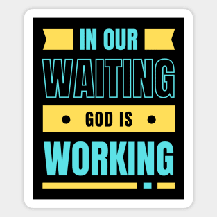 In Our Waiting God Is Working | Christian Typography Magnet